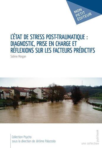 Couverture du livre « L'état de stress post-traumatique ; diagnostic, prise en charge et réflexions sur les facteurs prédictifs » de Sabine Morgan aux éditions Publibook