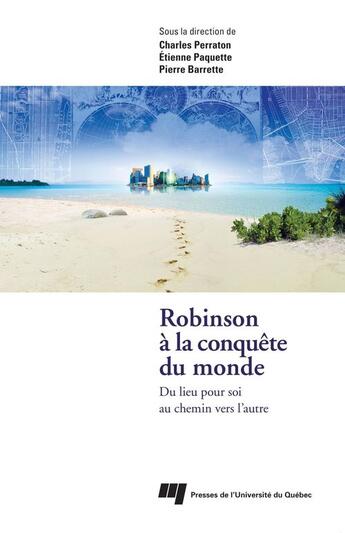 Couverture du livre « Robinson à la conquête du monde ; du lieu pour soi au chemin vers l'autre » de Etienne Paquette aux éditions Presses De L'universite Du Quebec