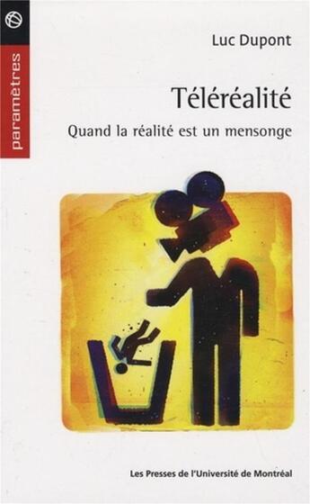 Couverture du livre « La téléréalité ; quand la réalité est un mensonge » de Luc Dupont aux éditions Pu De Montreal
