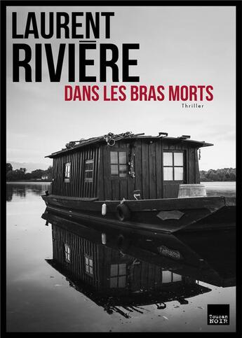 Couverture du livre « Dans les bras morts » de Laurent Riviere aux éditions Toucan