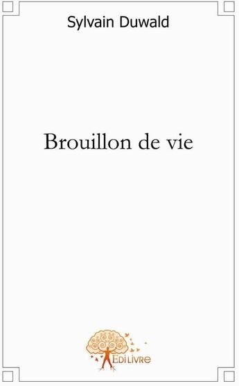 Couverture du livre « Brouillon de vie » de Sylvain Duwald aux éditions Edilivre