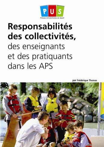 Couverture du livre « Responsabilités des collectivités, des enseignants et des pratiquants dans les APS » de Frederique Thomas aux éditions Territorial