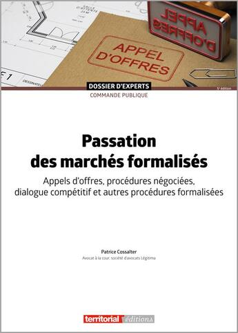 Couverture du livre « Passation des marchés formalisés : appels d'offres, procédures negociées, dialogue competitif et autres procédures formalisées » de Patrice Cossalter aux éditions Territorial