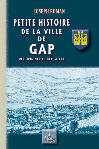 Couverture du livre « Petite histoire de la ville de Gap ; des origines aux XIXe siècle » de Joseph Roman aux éditions Editions Des Regionalismes