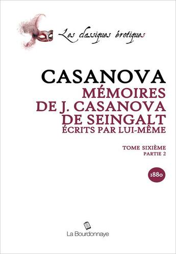 Couverture du livre « Memoires De J. Casanova De Seingalt, Ecrits Par Lui-Meme, Tome Sixieme Partie 2 » de Giacomo Casanova aux éditions La Bourdonnaye