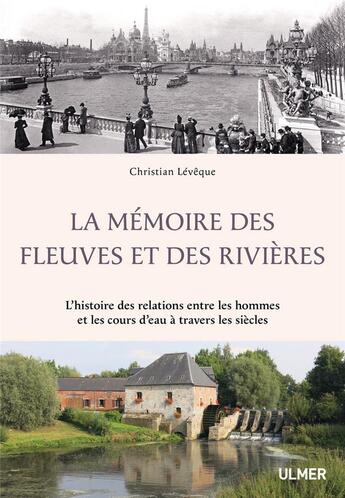 Couverture du livre « La mémoire des fleuves et des rivières ; l'histoire des relations entre les hommes et les cours d'eau à travers les siècles » de Christian Lévêque aux éditions Eugen Ulmer