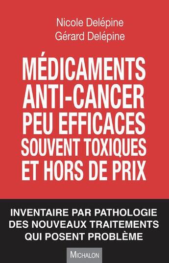 Couverture du livre « Médicaments anti-cancer peu efficaces, souvent toxiques et hors de prix » de Nicole Delepine et Gerard Delepine aux éditions Michalon