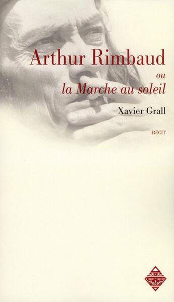 Couverture du livre « Arthur Rimbaud ou la marche au soleil ; la rimb » de Xavier Grall aux éditions Terre De Brume