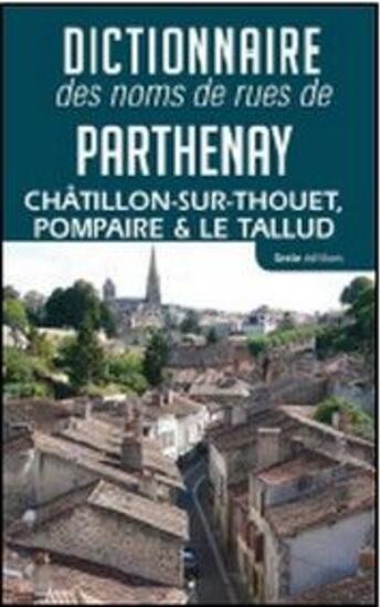 Couverture du livre « Dictionnaire des noms de rues de Parthenay, Châtillon-sur-Thouet, Pompaire & Le Tallud » de  aux éditions Geste