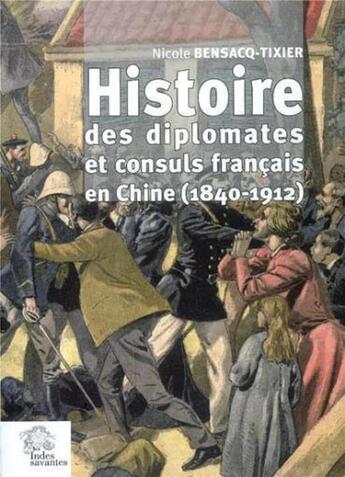 Couverture du livre « Histoires des diplomates et consuls francais en chine (1840-1912) » de Les Indes Savantes aux éditions Les Indes Savantes