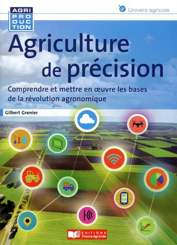 Couverture du livre « Agriculture de précision ; les nouvelles technologies au service d'une agriculture écologiquement intensive » de Grenier Gilbert aux éditions France Agricole