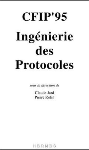 Couverture du livre « Cfip'95 : ingenierie des protocoles » de Jard Claude aux éditions Hermes Science Publications