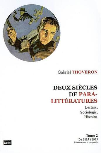 Couverture du livre « Deux siecles de paralitteratures : lecture, sociologie, histoire volume 2, de 1895 a 1995 » de Gabriel Thoveron aux éditions Cefal