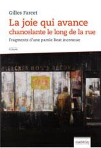 Couverture du livre « La joie qui avance chancelante le long de la rue ; fragments d'une parole Beat inconnue » de Gilles Farcet aux éditions Maelstrom