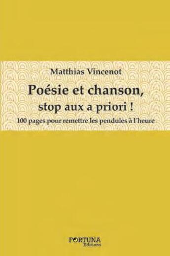 Couverture du livre « Poésie et chanson, stop aux a priori ! 100 pages pour remettre les pendules à l'heure » de Matthias Vincenot aux éditions Fortuna