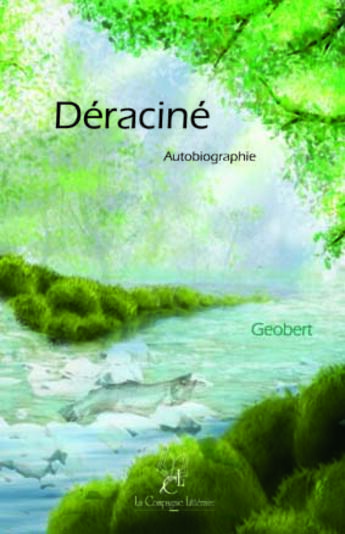 Couverture du livre « Déraciné » de Geobert aux éditions La Compagnie Litteraire