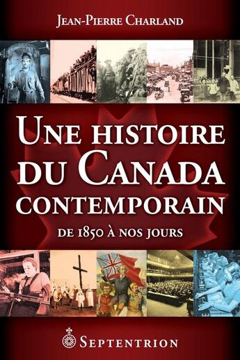 Couverture du livre « Une histoire du Canada contemporain ; de 1850 à nos jours » de Jean-Pierre Charland aux éditions Septentrion