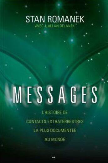 Couverture du livre « Messages ; l'histoire de contacts extraterrestres la plus documentée au monde » de Stan Romanek et J. Allan Delanek aux éditions Ada