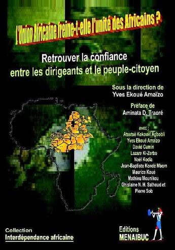 Couverture du livre « L'union africaine freine-t-elle l'unité des africains ? retrouver la confiance entre les dirigeants et le peuple-citoyen » de Yves Ekoue Amaizo et Collectif aux éditions Menaibuc