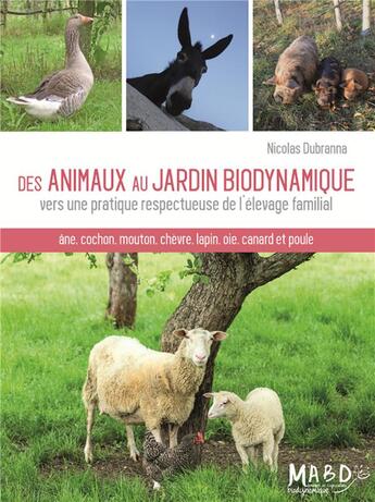 Couverture du livre « Des animaux au jardin biodynamique ; vers une pratique respectueuse de l'élevage familial » de Nicolas Dubranna aux éditions Bio Dynamique