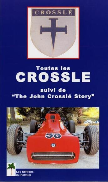 Couverture du livre « Toutes les Crosslé ; the John Crosslé story » de Michel Delannoy aux éditions Editions Du Palmier