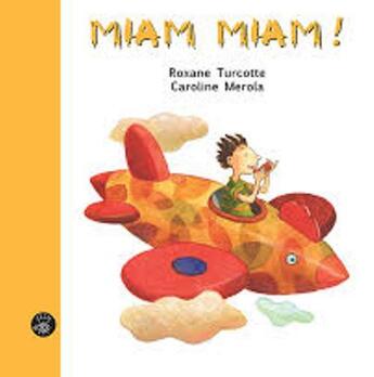 Couverture du livre « Miam miam ! » de Caroline Merola et Roxanne Turcotte aux éditions Isatis