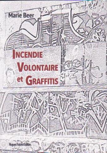 Couverture du livre « Incendie volontaire et graffitis » de Marie Beer aux éditions Hugues Facorat