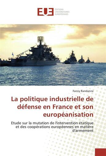 Couverture du livre « La politique industrielle de defense en france et son europeanisation » de Randanne Fanny aux éditions Editions Universitaires Europeennes