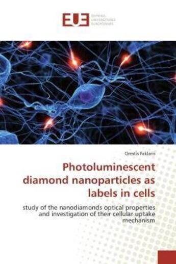 Couverture du livre « Photoluminescent diamond nanoparticles as labels in cells - study of the nanodiamonds optical proper » de Faklaris Orestis aux éditions Editions Universitaires Europeennes