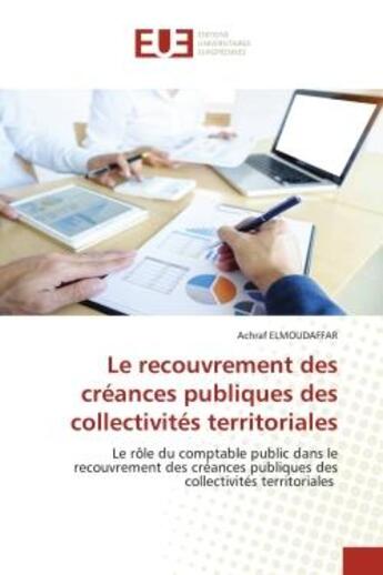 Couverture du livre « Le recouvrement des creances publiques des collectivites territoriales - le role du comptable public » de Elmoudaffar Achraf aux éditions Editions Universitaires Europeennes