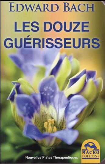 Couverture du livre « Les douze guérisseurs (2e édition) » de Edward Bach aux éditions Macro Editions