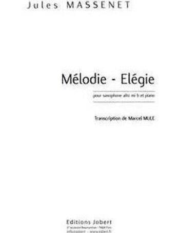 Couverture du livre « Melodie elegie --- saxophone alto et piano » de Jules Massenet aux éditions Jobert
