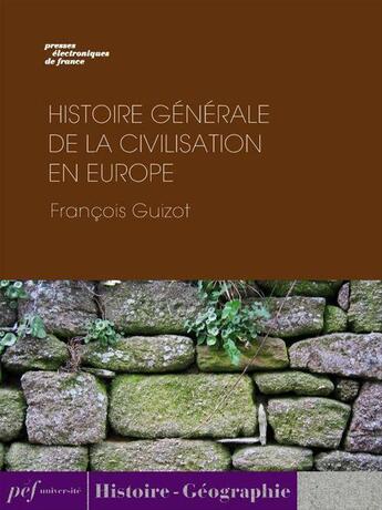 Couverture du livre « Histoire générale de la civilisation en Europe depuis la chute de l'Empire Romain jusqu'à la Révolution Française. » de Francois Guizot aux éditions Presses Electroniques De France