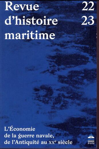 Couverture du livre « Revue d'histoire maritime t.22/23 ; l'économie de la guerre navale, de l'Antiquité au XXe siècle » de Revue D'Histoire Maritime aux éditions Pu De Paris-sorbonne