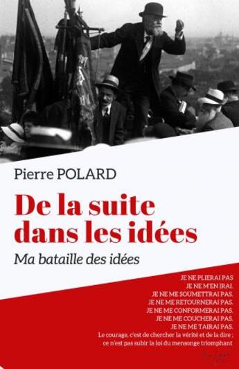 Couverture du livre « De la suite dans les idées ; ma bataille des idées » de Pierre Polard aux éditions Librinova