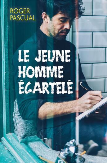 Couverture du livre « Le jeune homme écartelé » de Roger Pascual aux éditions Librinova