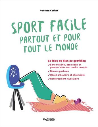 Couverture du livre « Sport facile partout et pour tout le monde : se faire du bien au quotidien » de Vanessa Cochet aux éditions Vagnon