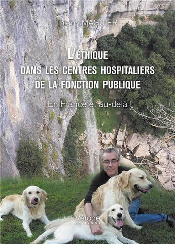 Couverture du livre « L'éthique dans les centres hospitaliers de la fonction publique : en France et au-delà » de Thierry Maguier aux éditions Verone