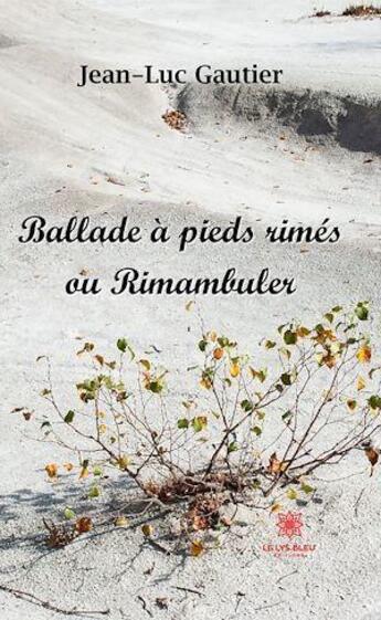 Couverture du livre « Ballade à pieds rimés ou rimambuler » de Jean-Luc Gautier aux éditions Le Lys Bleu