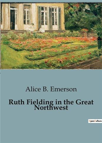 Couverture du livre « Ruth fielding in the great northwest » de Emerson Alice B. aux éditions Culturea