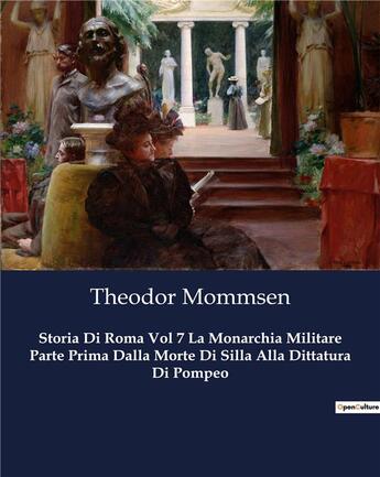 Couverture du livre « Storia Di Roma Vol 7 La Monarchia Militare Parte Prima Dalla Morte Di Silla Alla Dittatura Di Pompeo » de Theodor Mommsen aux éditions Culturea