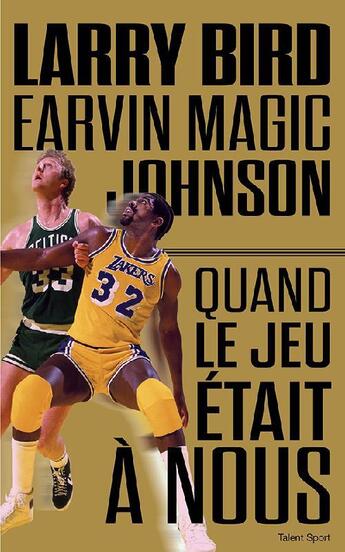 Couverture du livre « Larry bird Magic Johnson ; quand le jeu était à nous » de Jackie Macmullan aux éditions Talent Sport