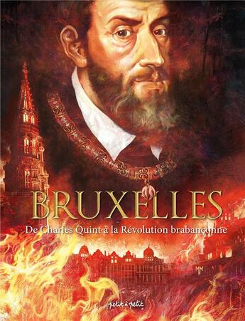 Couverture du livre « Bruxelles Tome 2 : de Charles Quint à la révolution brabançonne » de Hugues Payen et Arnaud De La Croix et Collectif aux éditions Petit A Petit