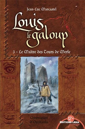 Couverture du livre « Louis le galoup t.3 ; les maîtres des tours de merle » de Jean-Luc Marcastel aux éditions Leha