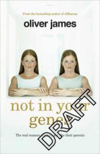 Couverture du livre « NOT IN YOUR GENES - THE REAL REASONS CHILDREN ARE LIKE THEIR PARENTS » de Oliver James aux éditions Vermilion