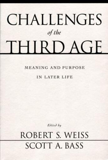 Couverture du livre « Challenges of the Third Age: Meaning and Purpose in Later Life » de Robert S Weiss aux éditions Oxford University Press Usa