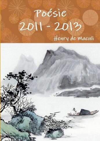 Couverture du livre « Poésie 2011 - 2013 » de Henry De Maculi aux éditions Lulu