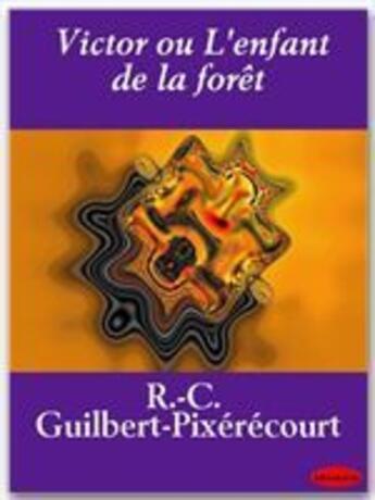 Couverture du livre « Victor ou l'enfant de la forêt » de René Charles Guilbert De Pixérécourt aux éditions Ebookslib