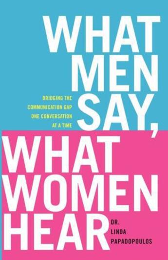 Couverture du livre « What Men Say, What Women Hear » de Papadopoulos Linda aux éditions Gallery Books