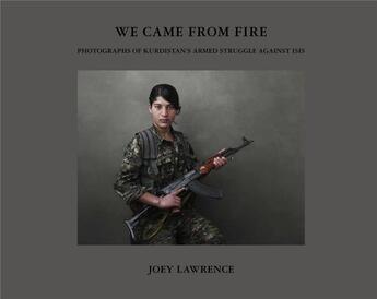 Couverture du livre « Joey l. we came from fire : photographs of kurdistan's armed struggle against isis » de L Joey aux éditions Powerhouse